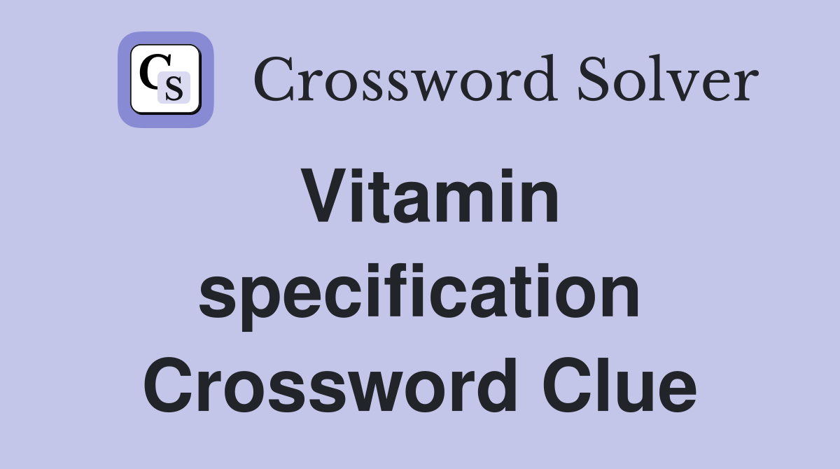 Vitamin specification Crossword Clue