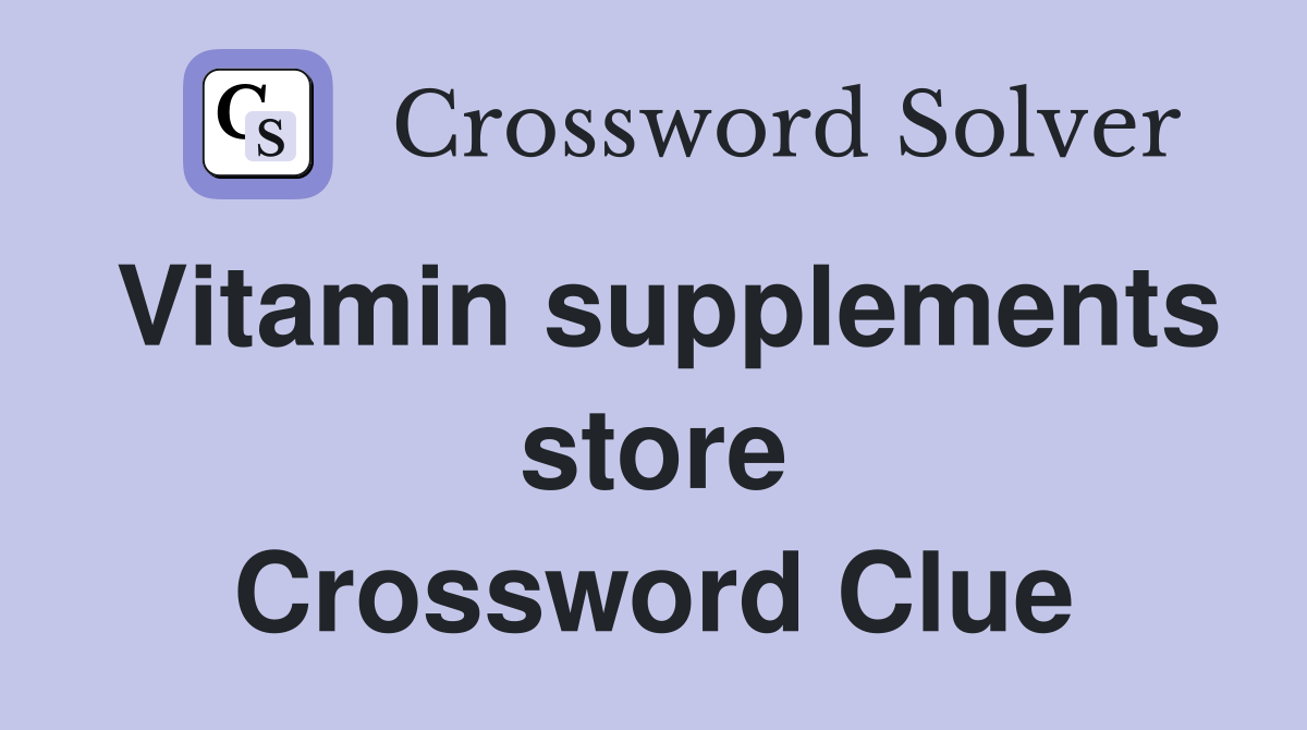 Vitamin supplements store Crossword Clue