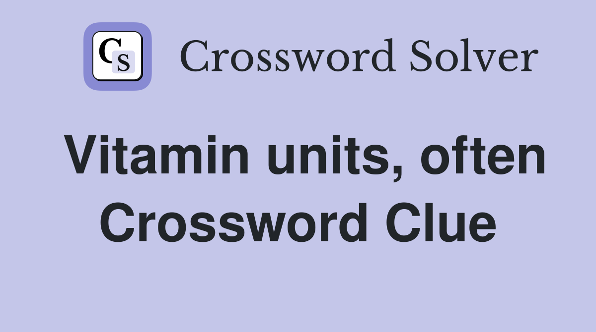 Vitamin units, often Crossword Clue