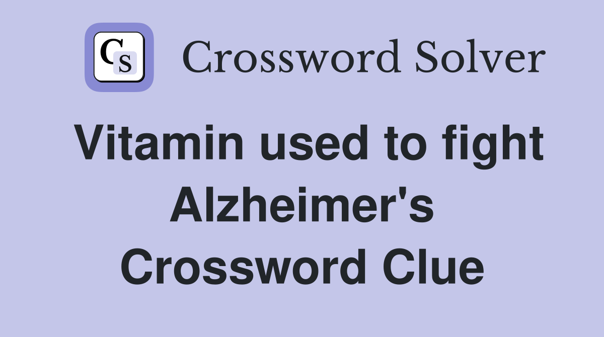 Vitamin used to fight Alzheimer's Crossword Clue