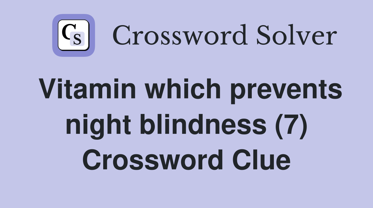 Vitamin which prevents night blindness (7) Crossword Clue
