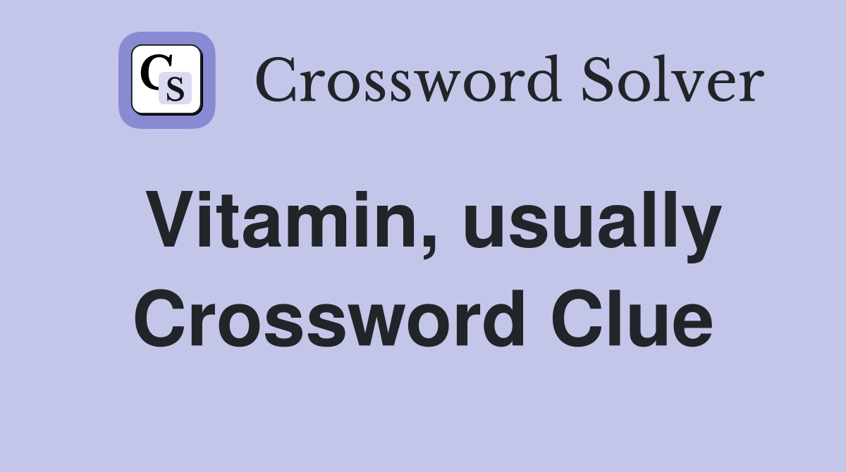 Vitamin, usually Crossword Clue