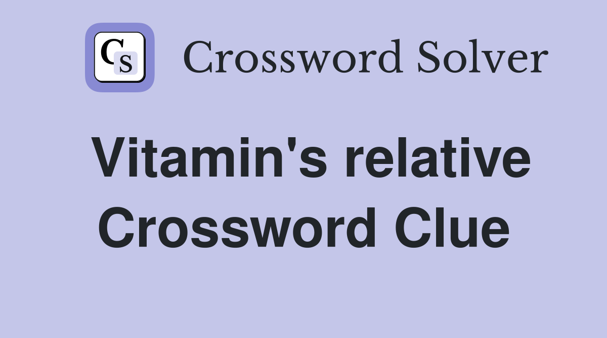 Vitamin's relative Crossword Clue