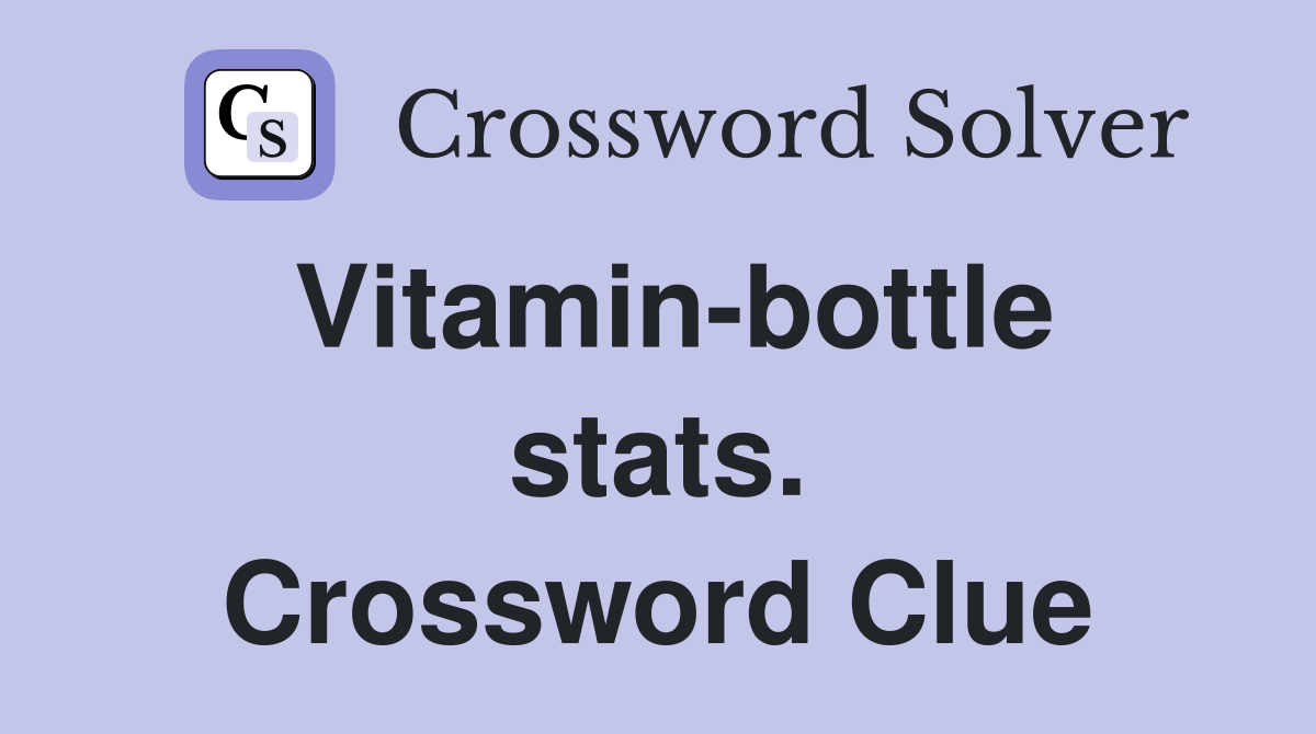 Vitamin-bottle stats. Crossword Clue