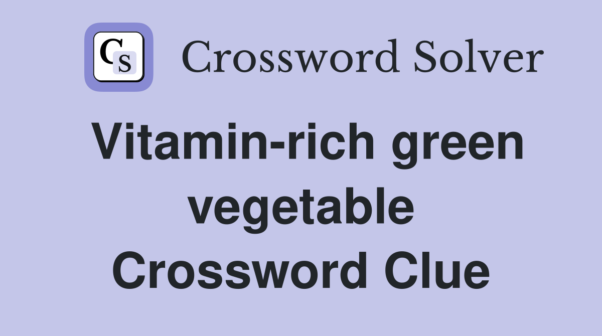 Vitamin-rich green vegetable Crossword Clue
