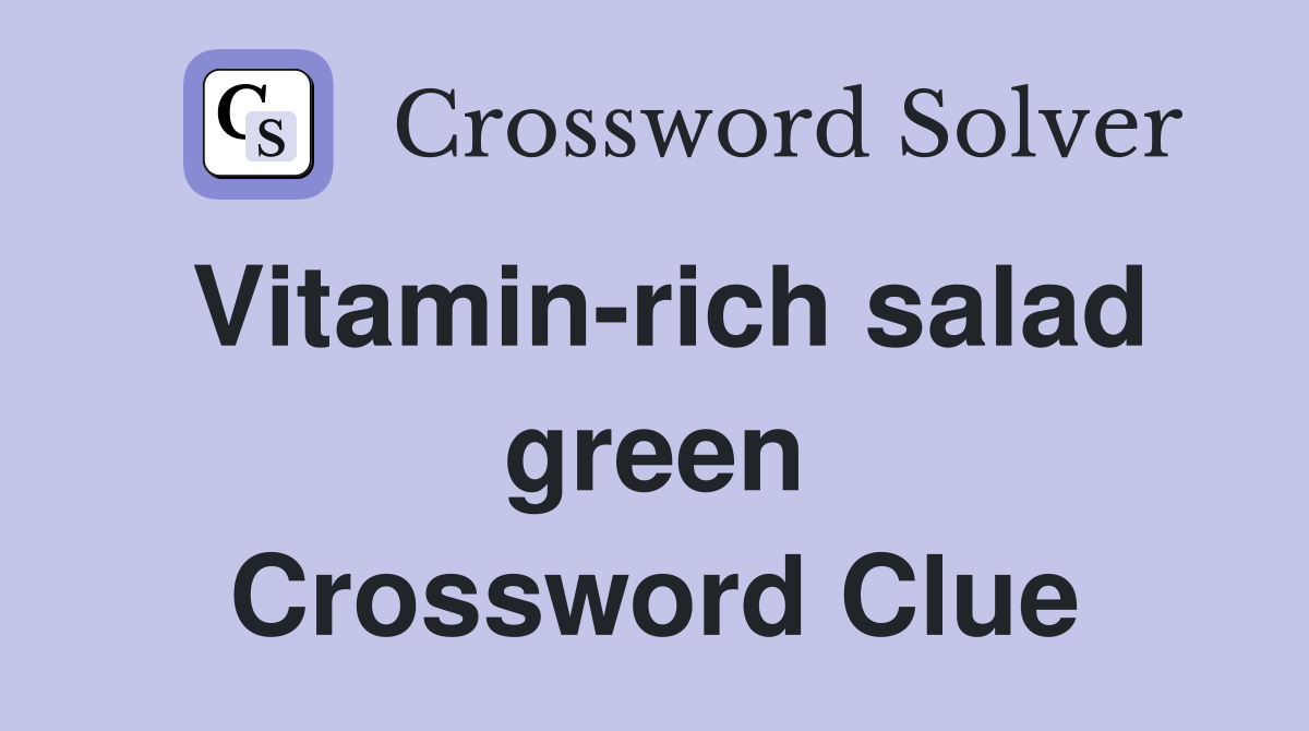 Vitamin-rich salad green Crossword Clue