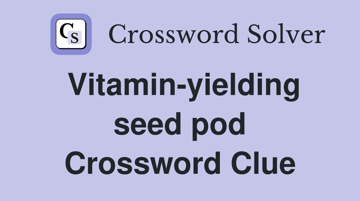 Vitamin-yielding seed pod Crossword Clue
