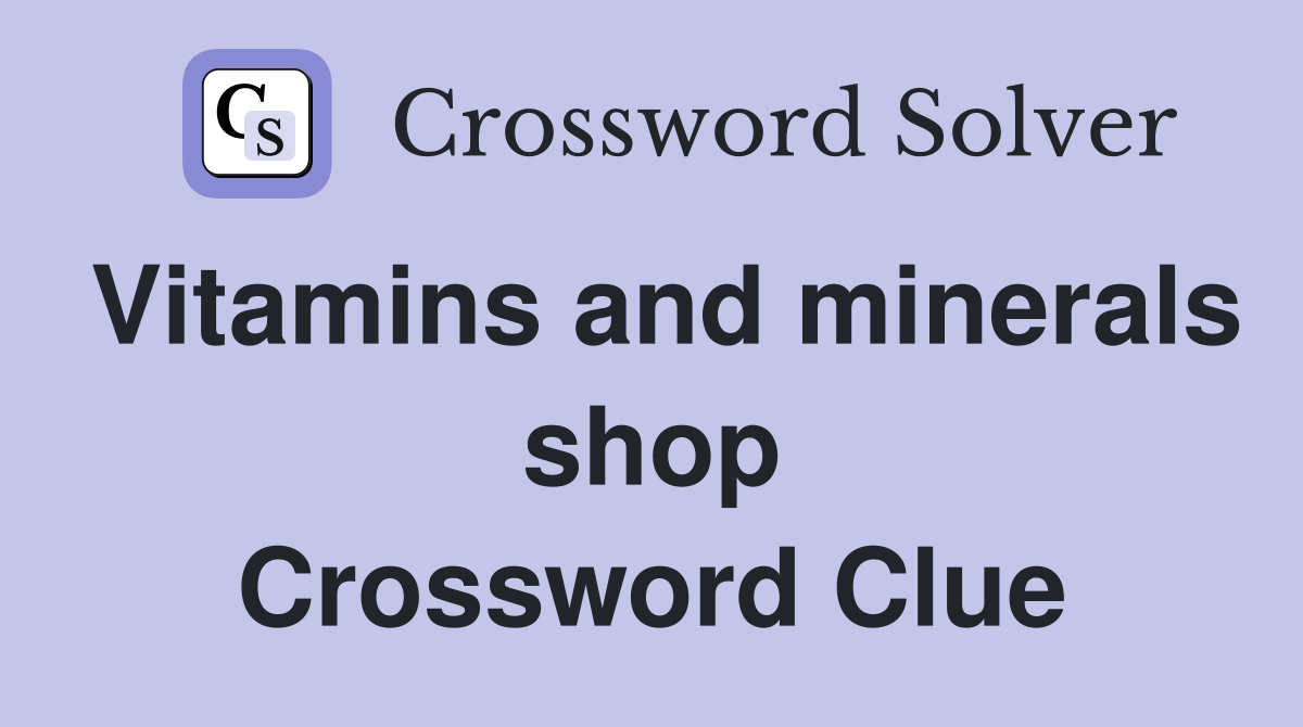 Vitamins and minerals shop Crossword Clue