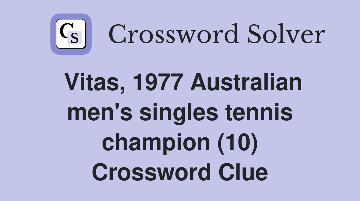 Vitas, 1977 Australian men's singles tennis champion (10) Crossword Clue