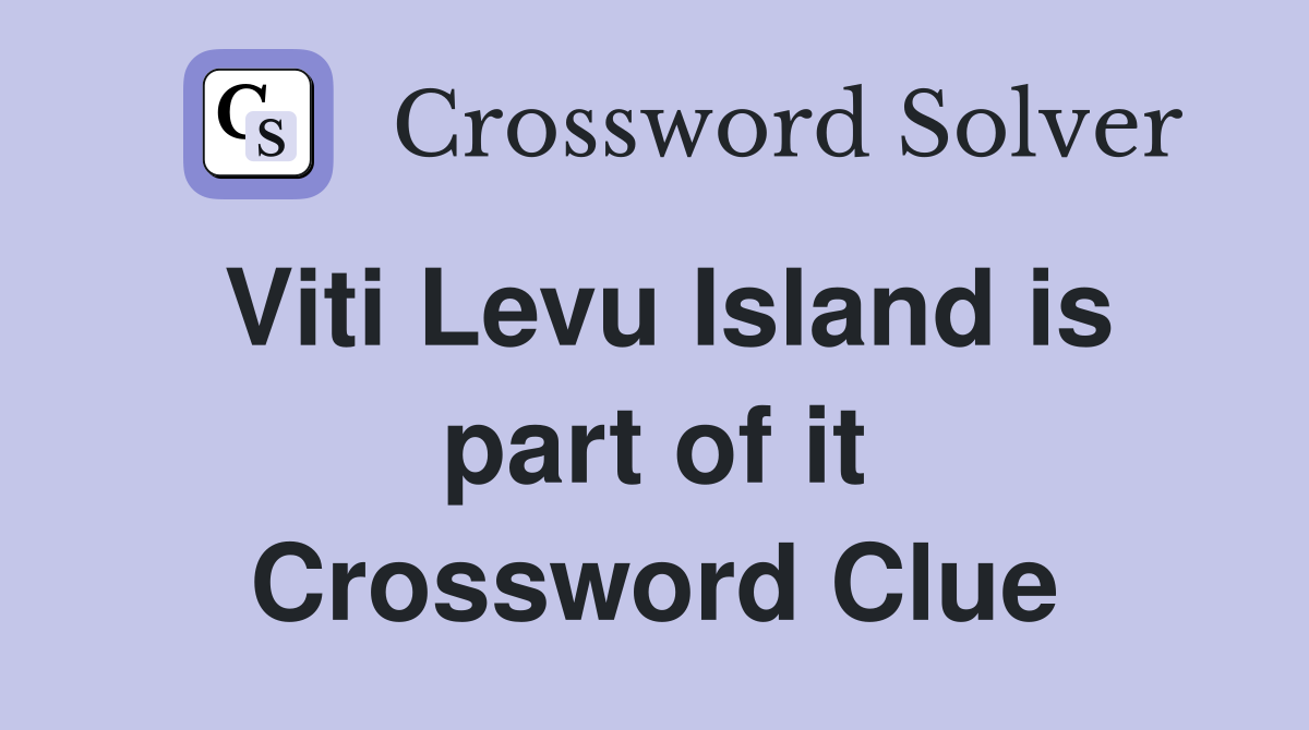Viti Levu Island is part of it Crossword Clue