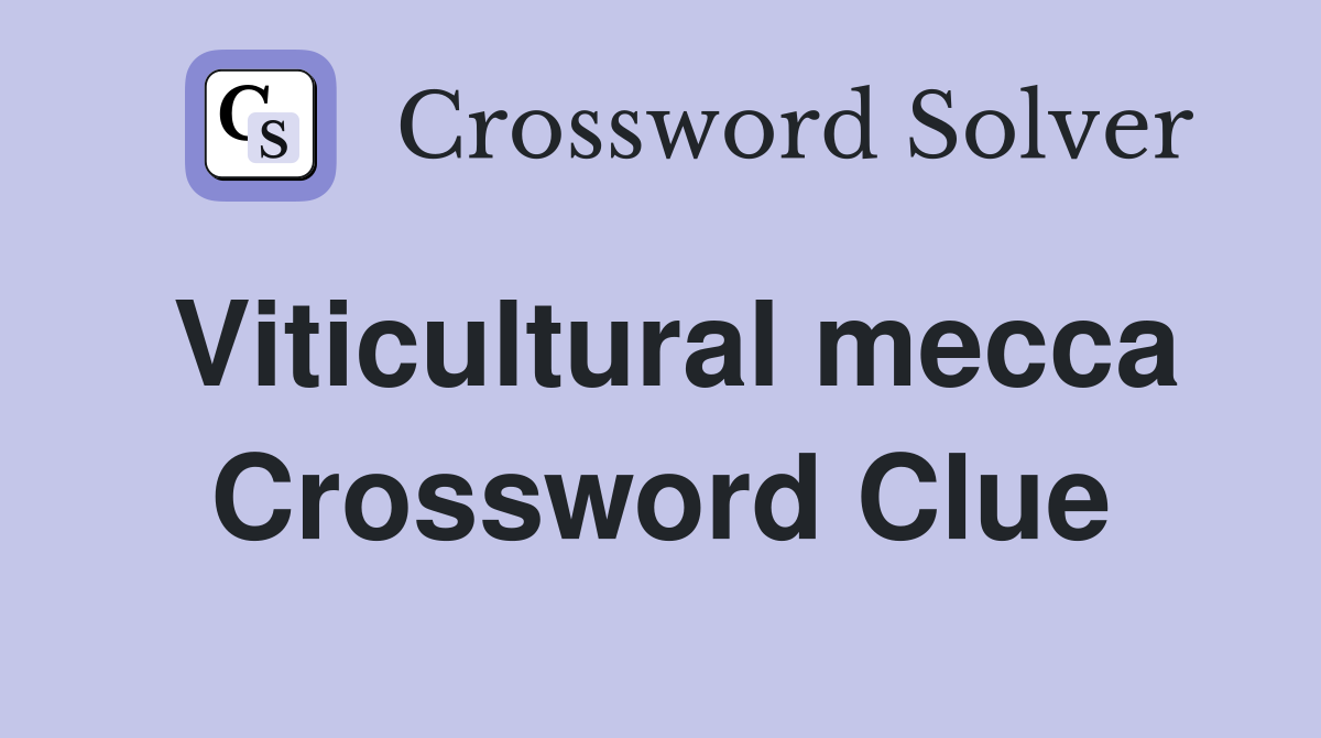 Viticultural mecca Crossword Clue
