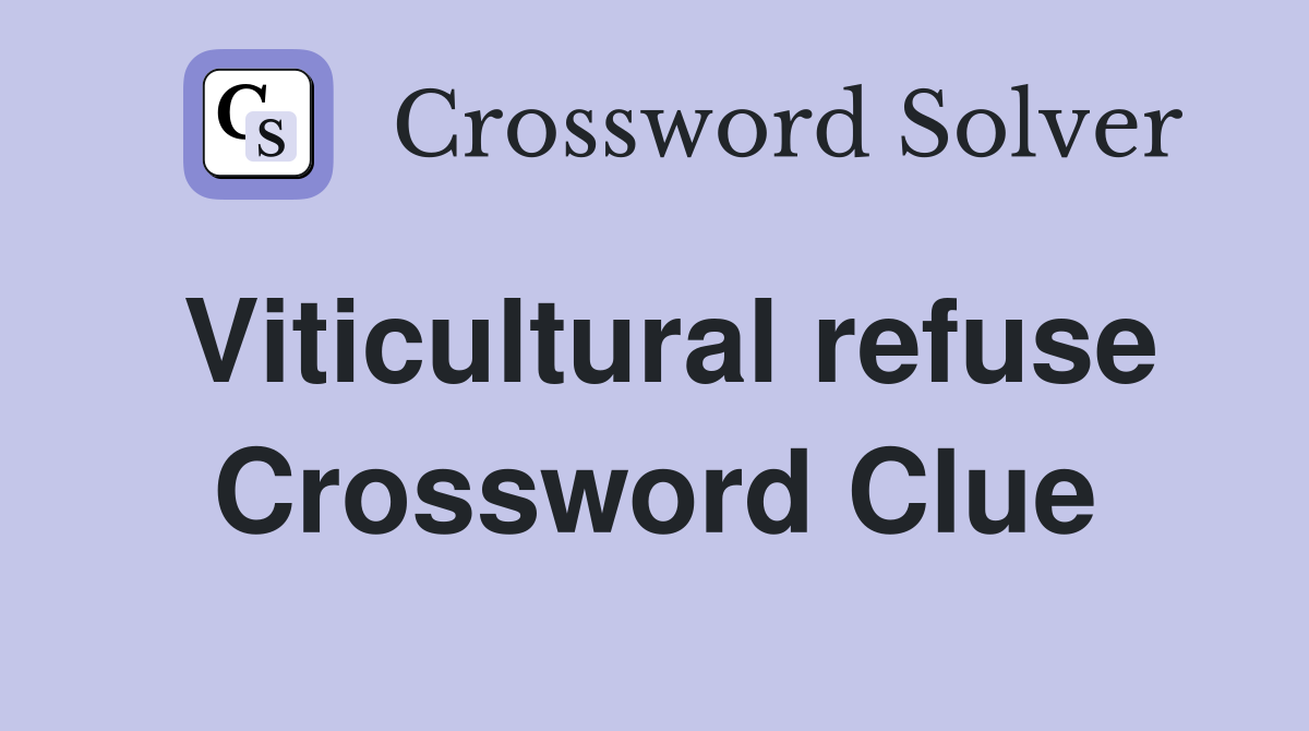 Viticultural refuse Crossword Clue