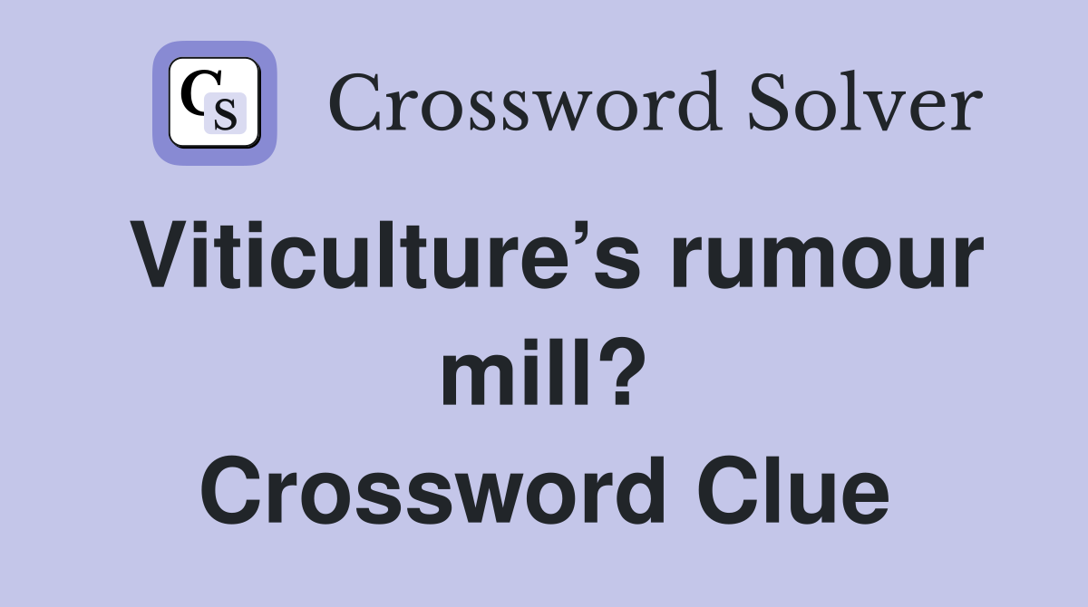 Viticulture’s rumour mill? Crossword Clue