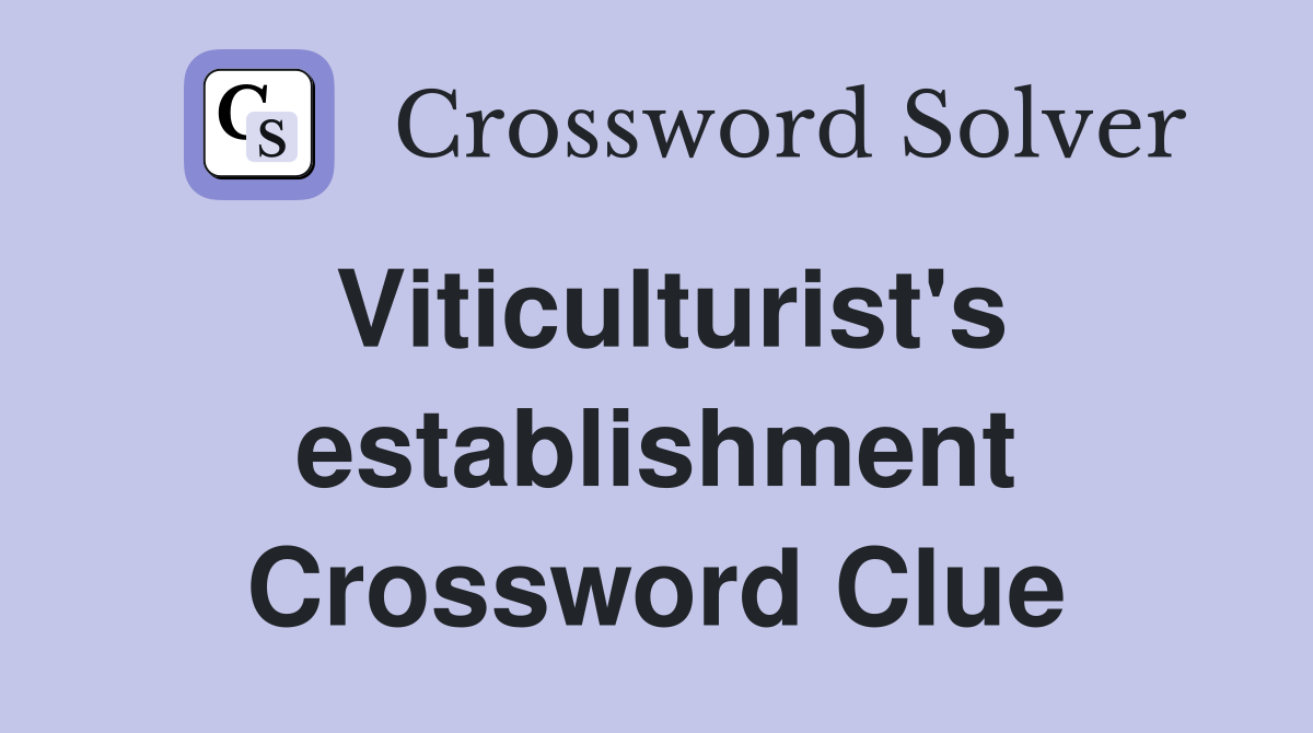 Viticulturist's establishment Crossword Clue