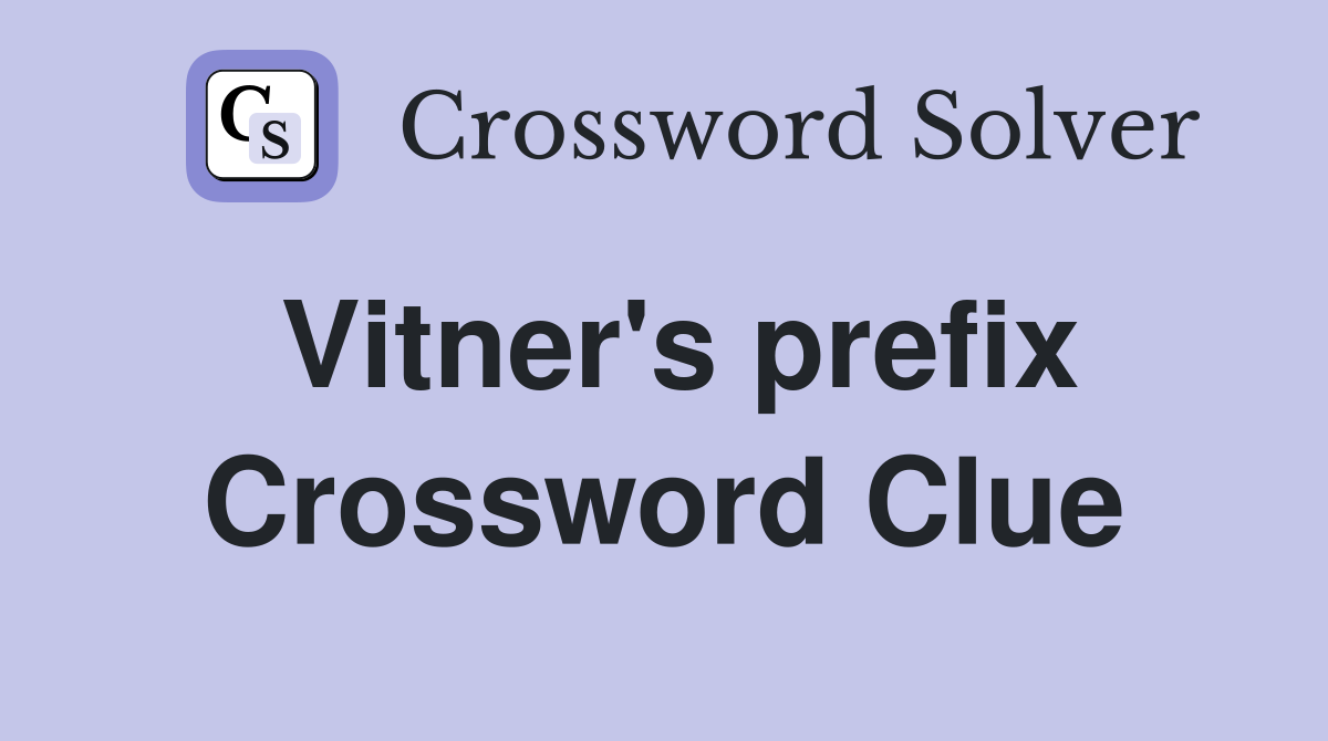 Vitner's prefix Crossword Clue