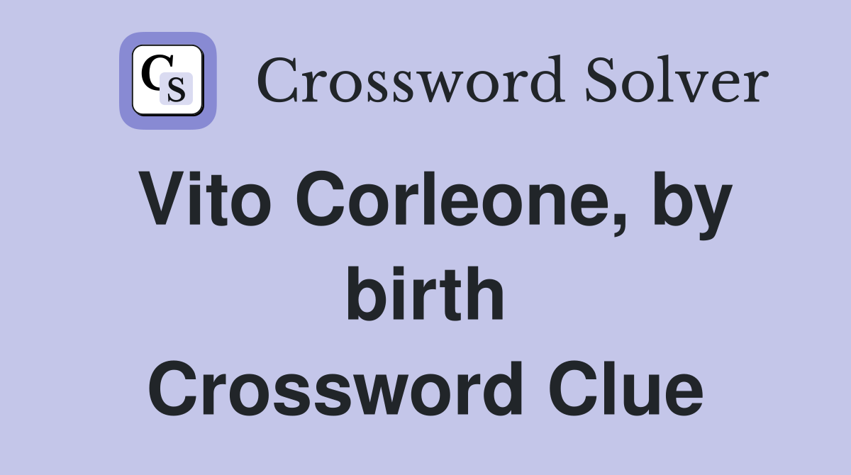 Vito Corleone, by birth Crossword Clue
