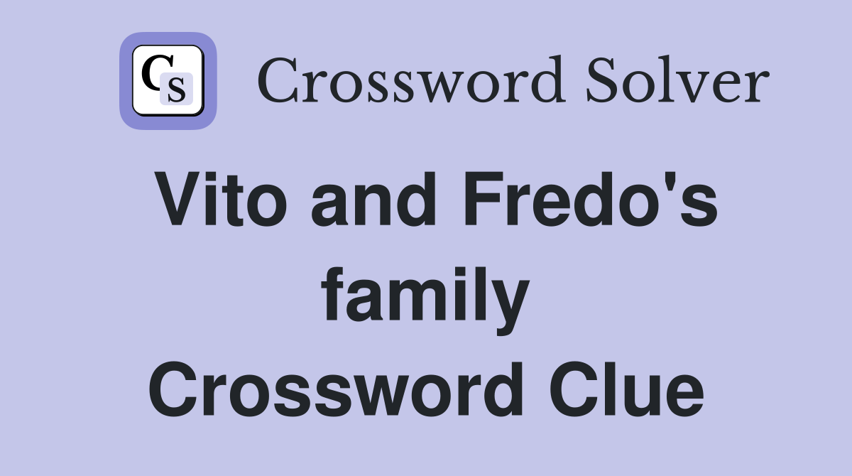 Vito and Fredo's family Crossword Clue