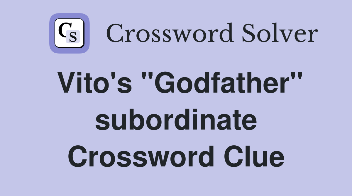 Vito's "Godfather" subordinate Crossword Clue