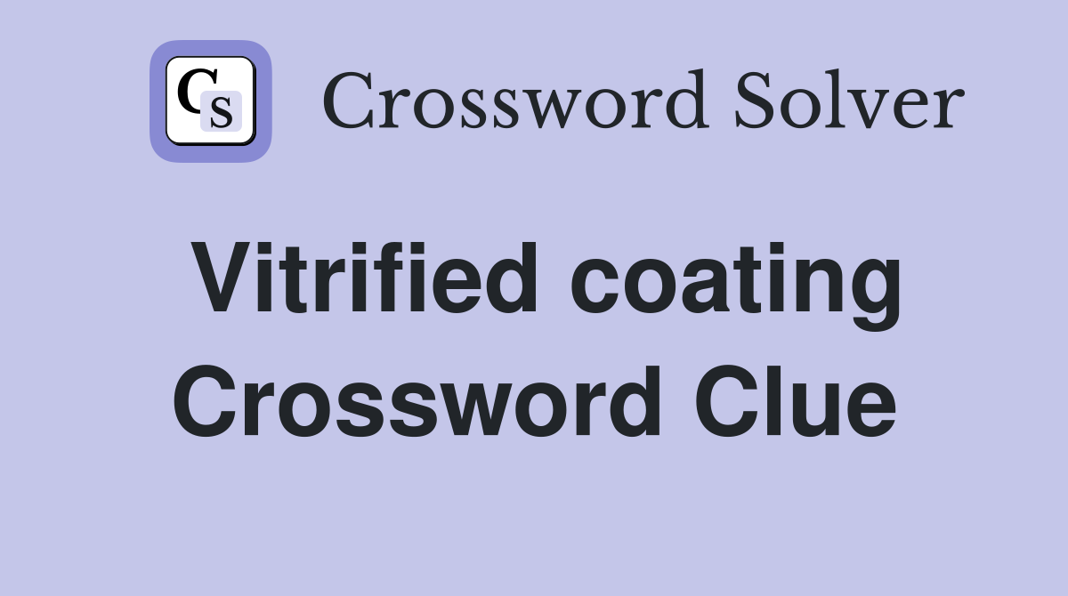 Vitrified coating Crossword Clue