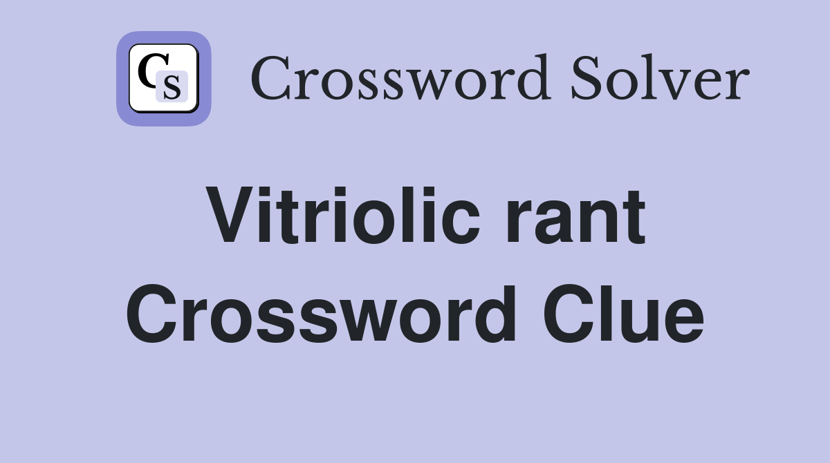 Vitriolic rant Crossword Clue