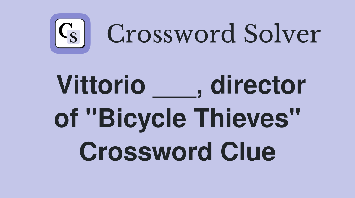 Vittorio ___, director of "Bicycle Thieves" Crossword Clue
