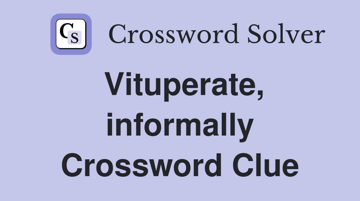 Vituperate, informally Crossword Clue