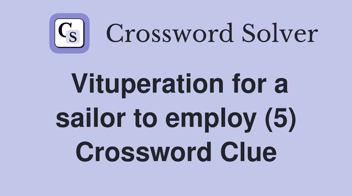 Vituperation for a sailor to employ (5) Crossword Clue