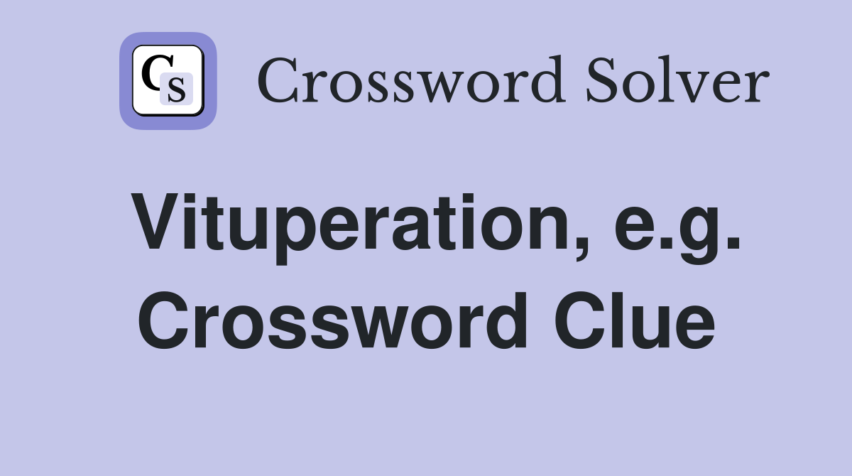 Vituperation, e.g. Crossword Clue