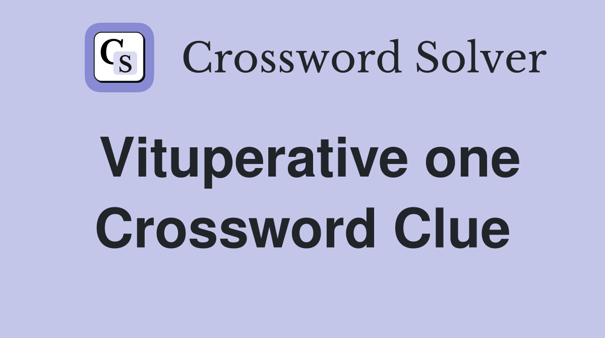 Vituperative one Crossword Clue