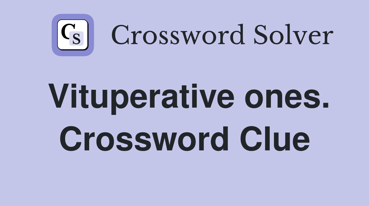 Vituperative ones. Crossword Clue