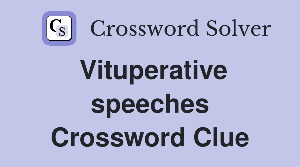 Vituperative speeches Crossword Clue