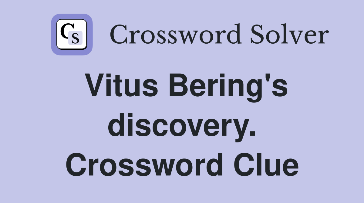 Vitus Bering's discovery. Crossword Clue