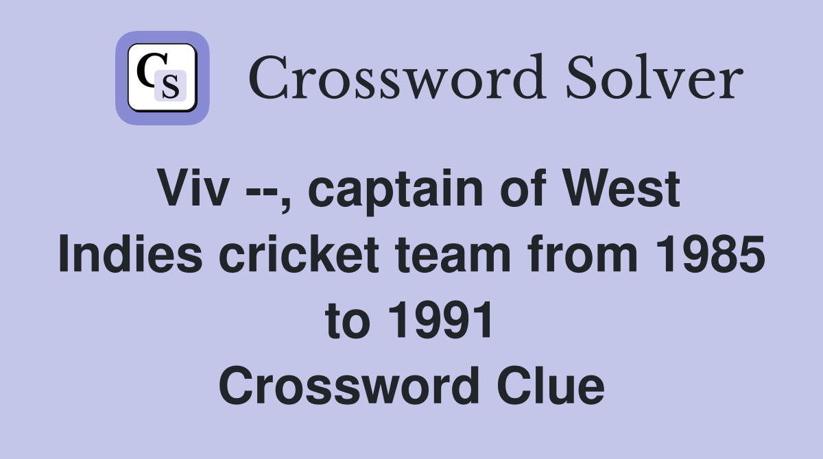 Viv --, captain of West Indies cricket team from 1985 to 1991 Crossword Clue