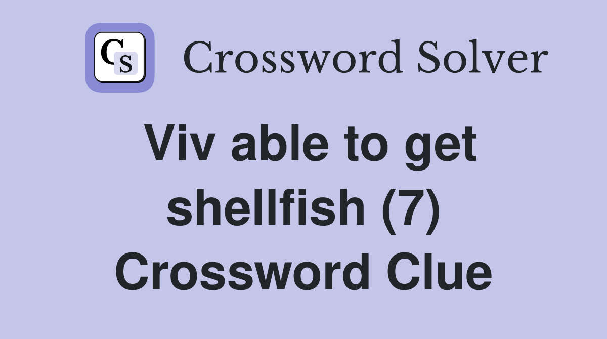 Viv able to get shellfish (7) Crossword Clue