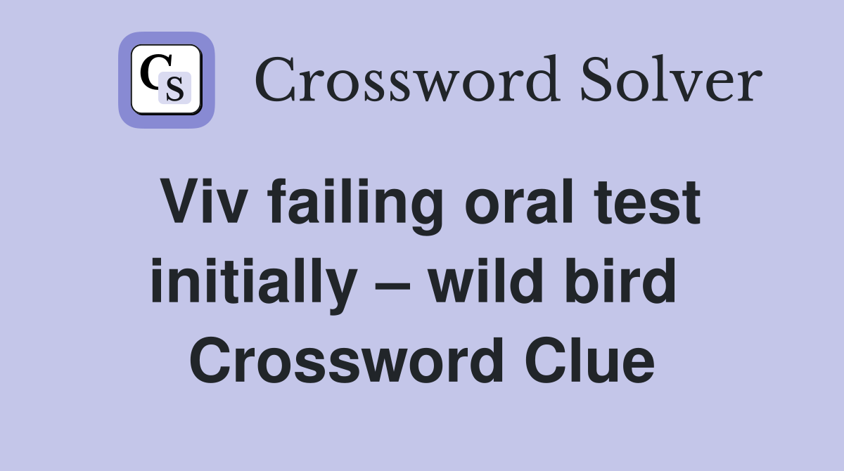 Viv failing oral test initially – wild bird  Crossword Clue