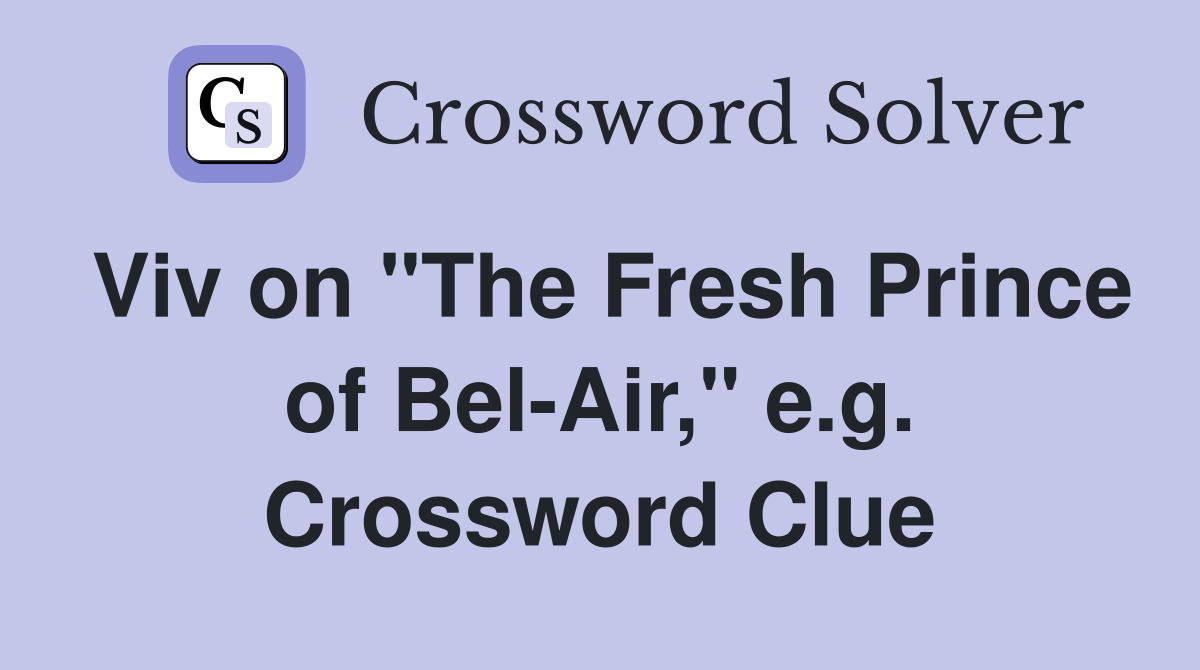 Viv on "The Fresh Prince of Bel-Air," e.g. Crossword Clue