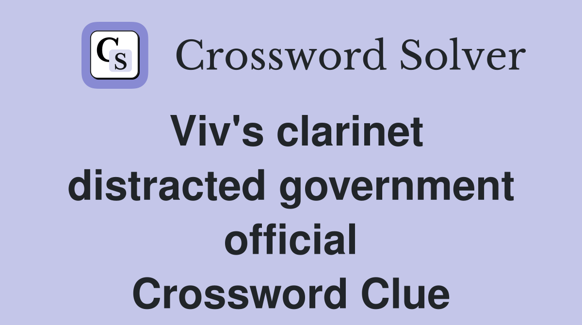 Viv's clarinet distracted government official Crossword Clue