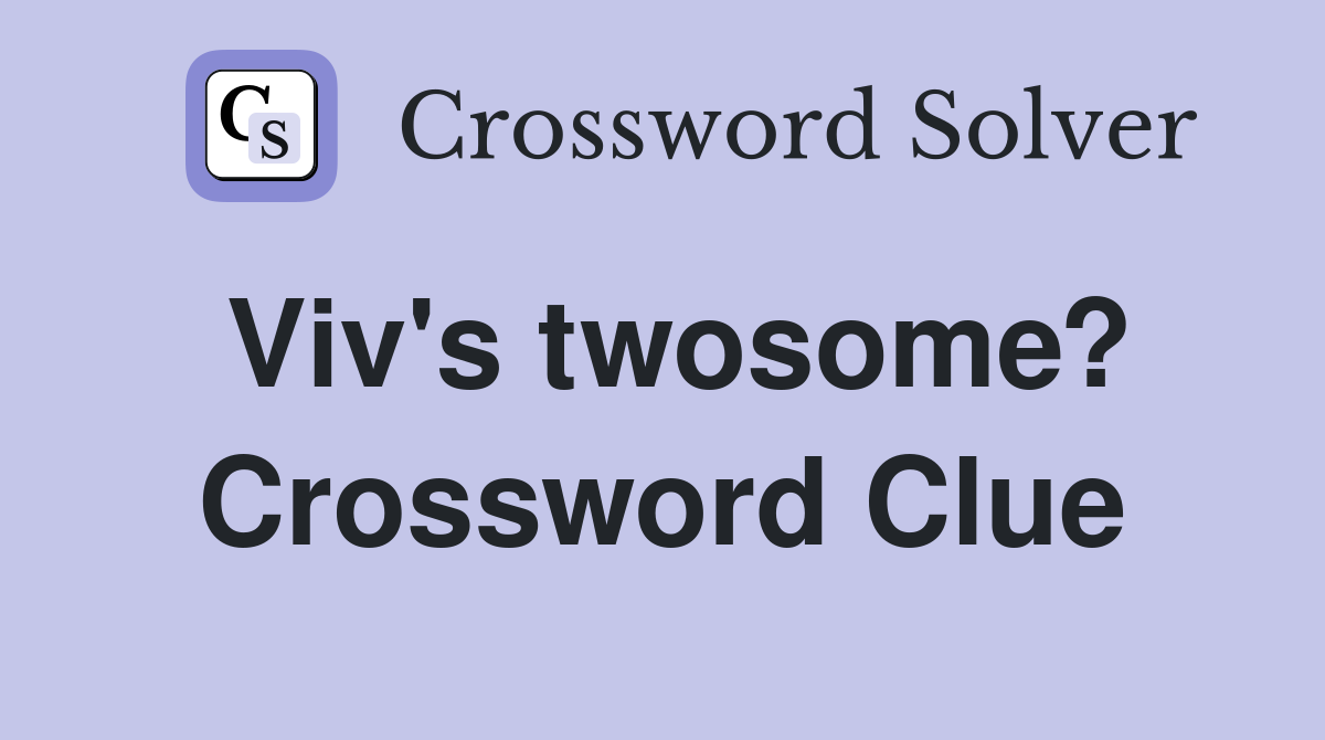 Viv's twosome? Crossword Clue