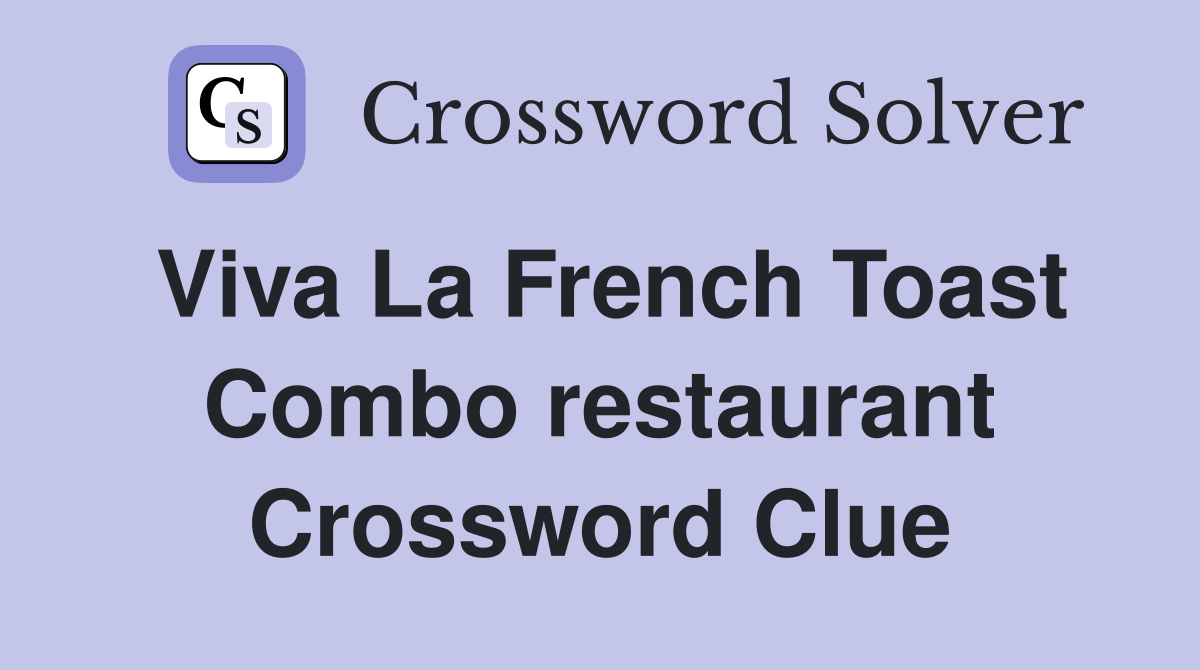 Viva La French Toast Combo restaurant Crossword Clue