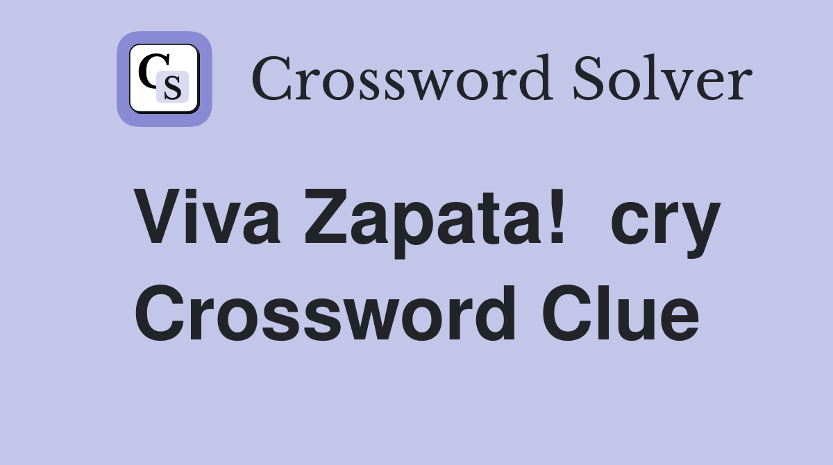Viva Zapata!  cry Crossword Clue