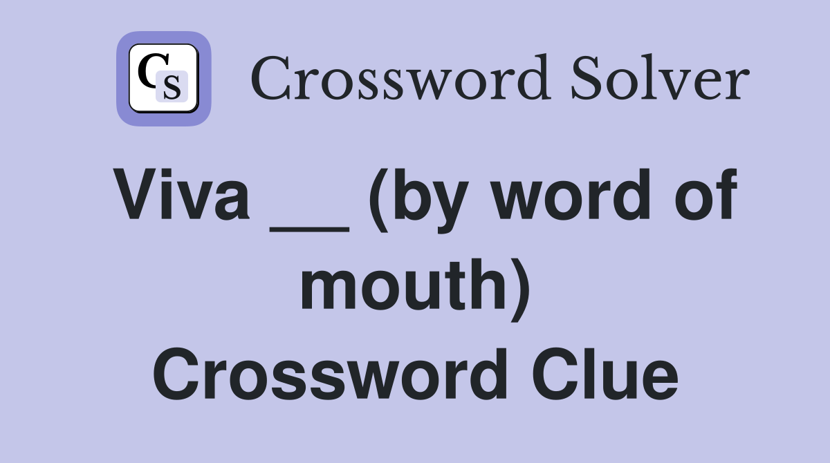 Viva __ (by word of mouth) Crossword Clue