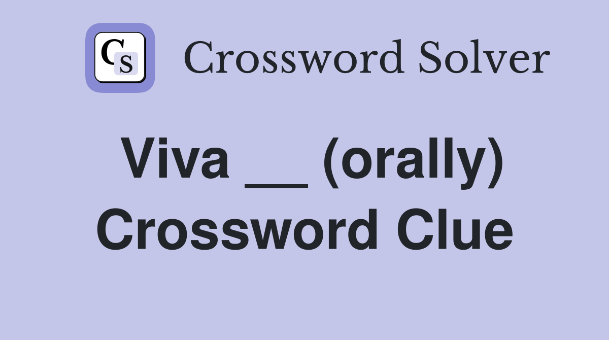 Viva __ (orally) Crossword Clue