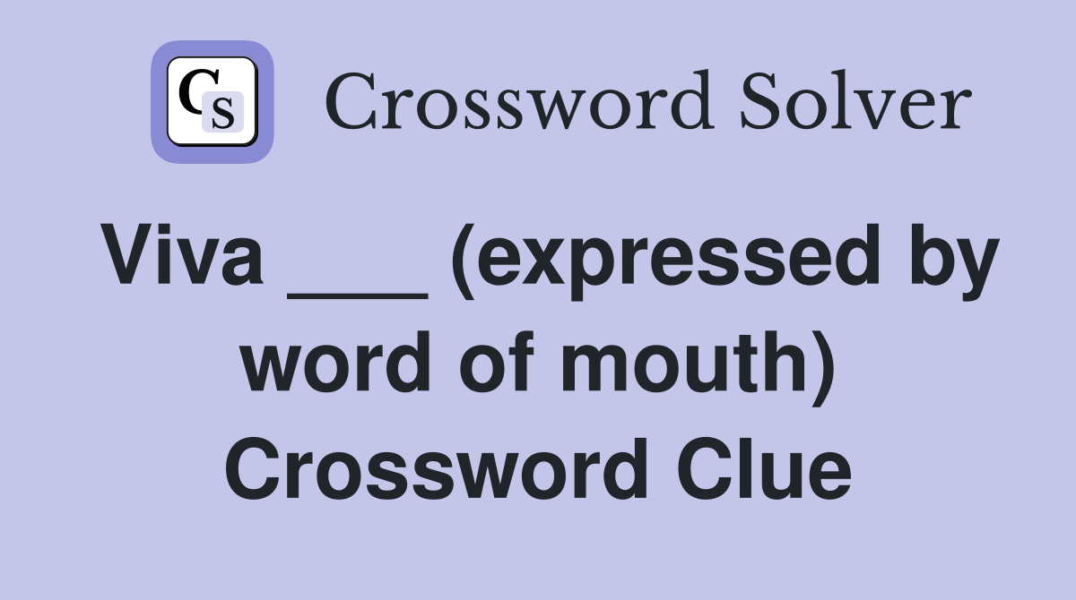 Viva ___ (expressed by word of mouth) Crossword Clue