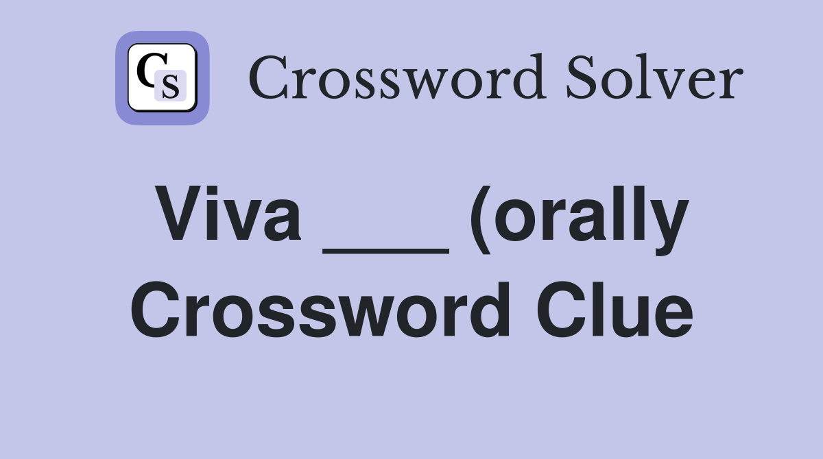 Viva (orally) Crossword Clue Answers Crossword Solver Viva (orally) Crossword Clue Answers Crossword Solver