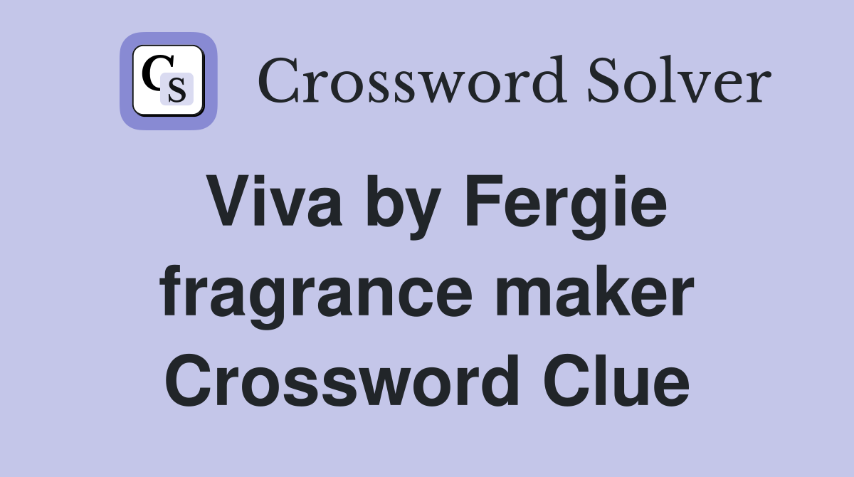 Viva by Fergie fragrance maker Crossword Clue