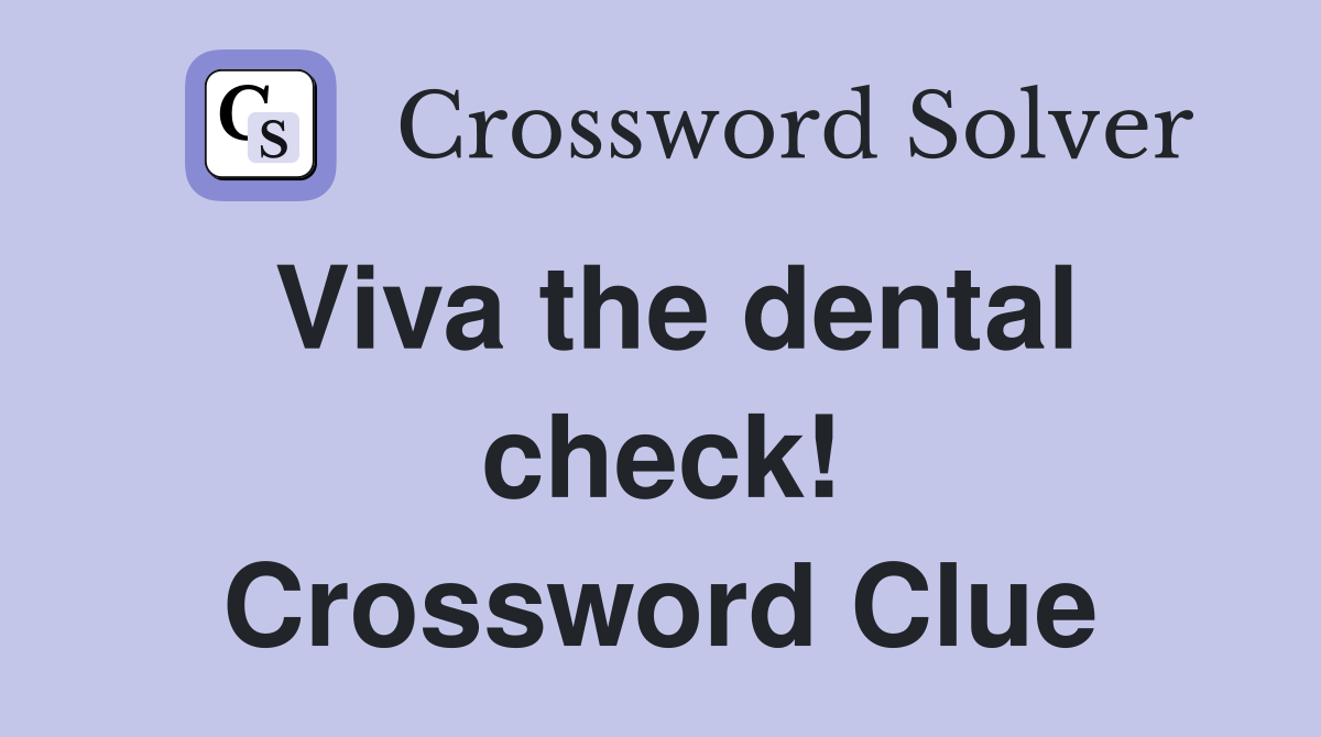 Viva the dental check! Crossword Clue
