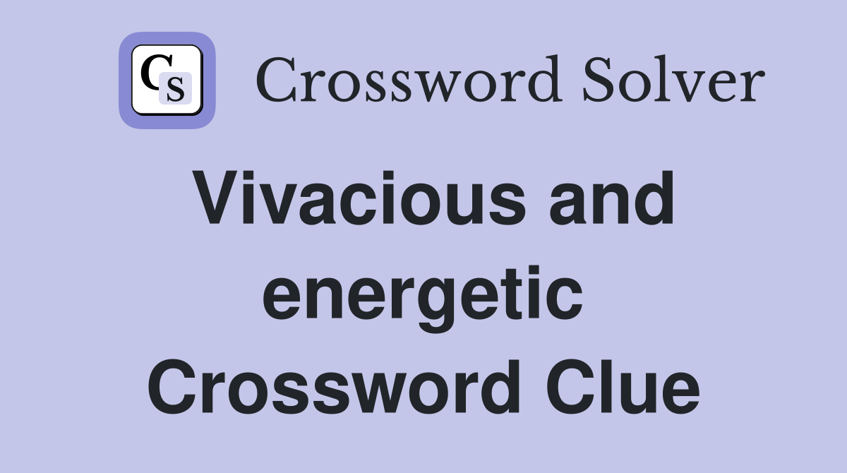 Vivacious and energetic Crossword Clue