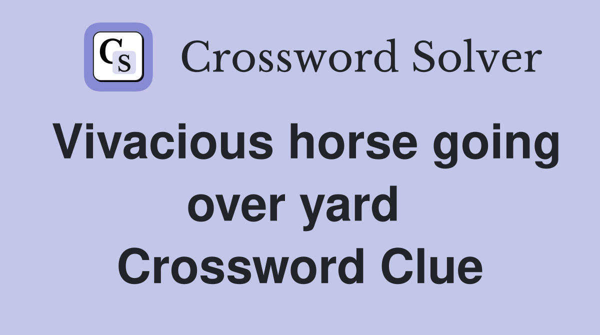 Vivacious horse going over yard  Crossword Clue