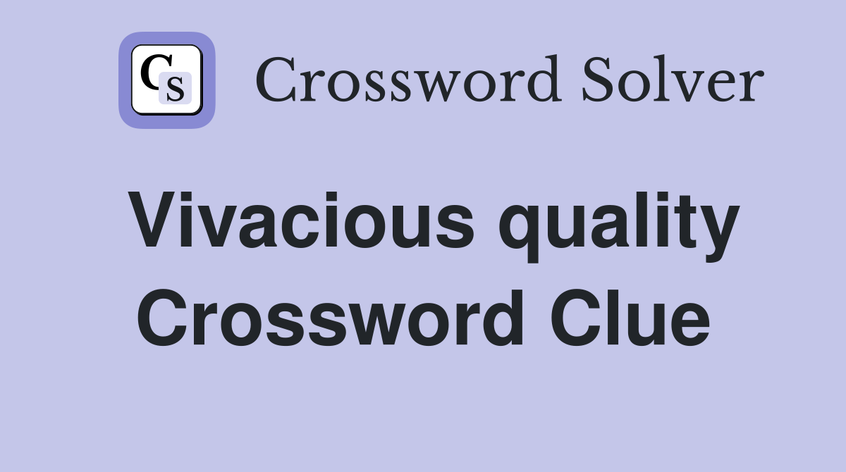 Vivacious quality Crossword Clue