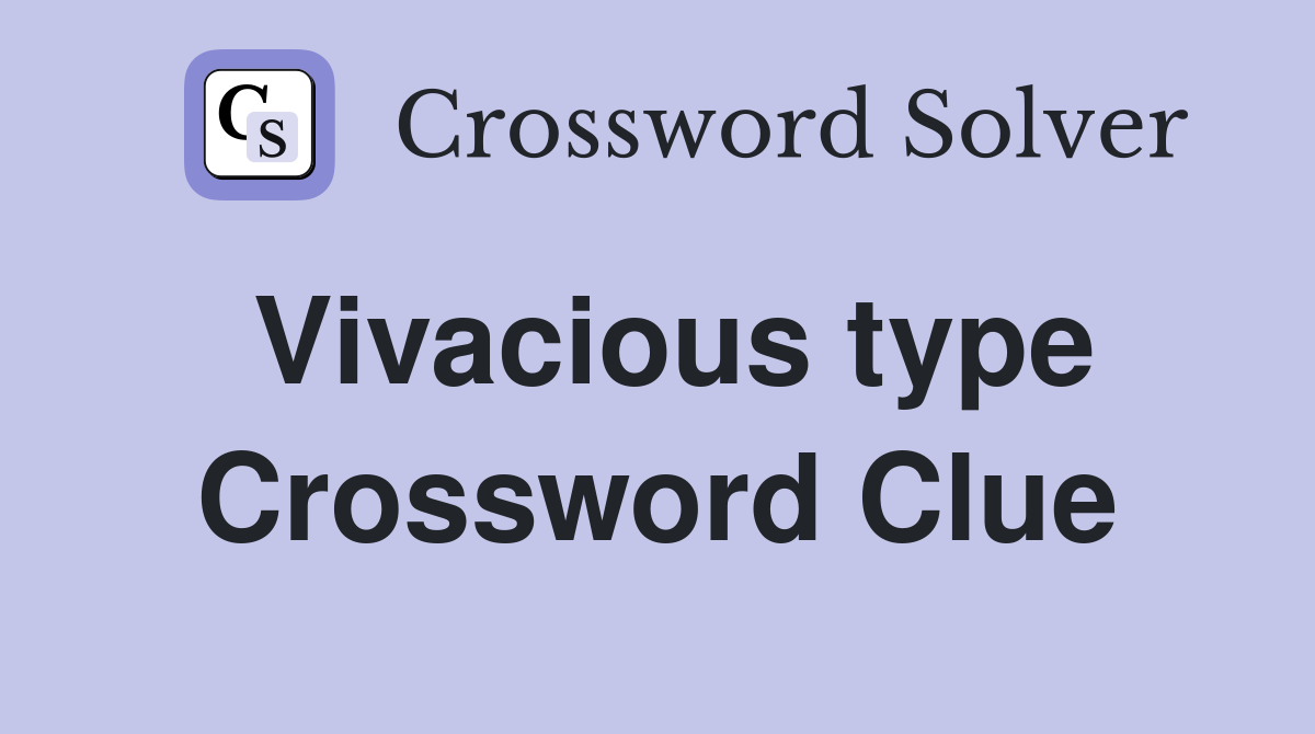 Vivacious type Crossword Clue